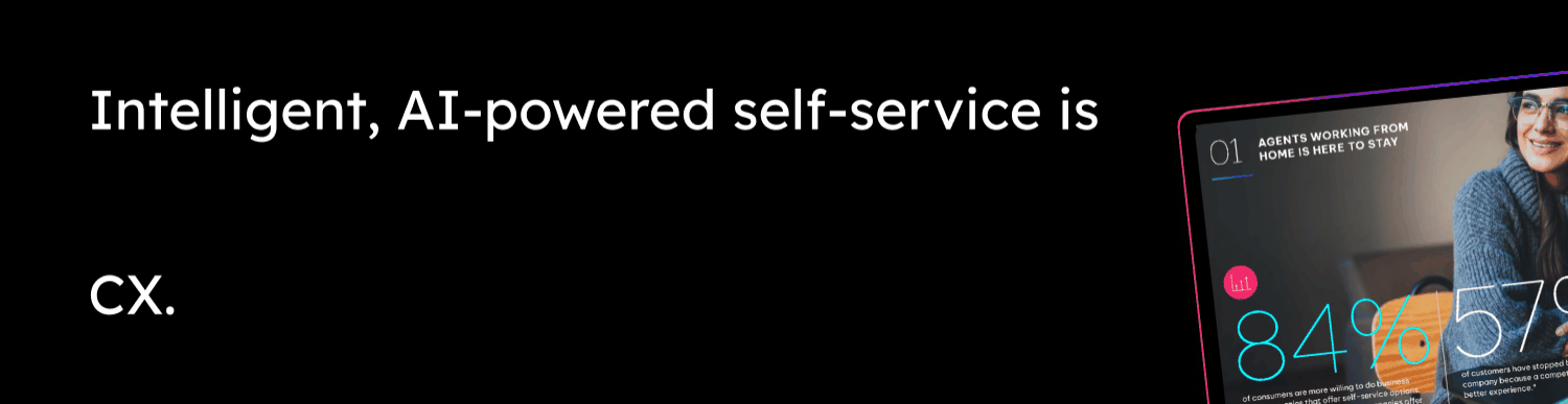 Intelligent, AI-powered self-service is revolutionizing CX.